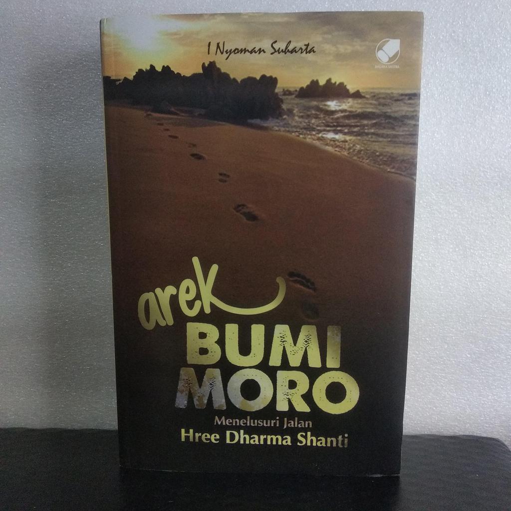 AREK BUMI MORO  ( MENELUSURI JALAN HREE DHARMA SHANTI)  BY: I NYOMAN SUHARTA