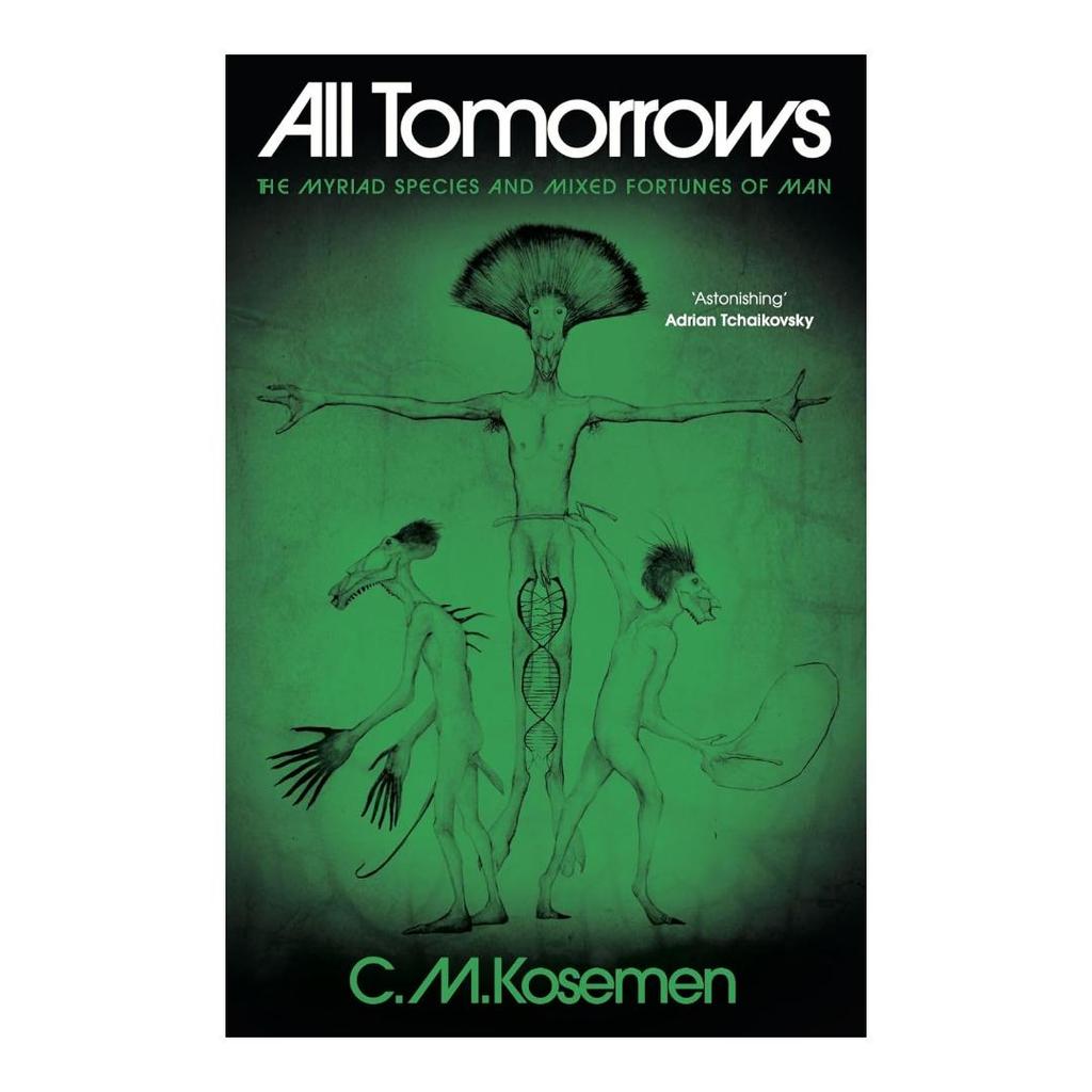 All Tomorrows: The Myriad Species and Mixed Fortunes of Man (HC) by C. M. Kosemen