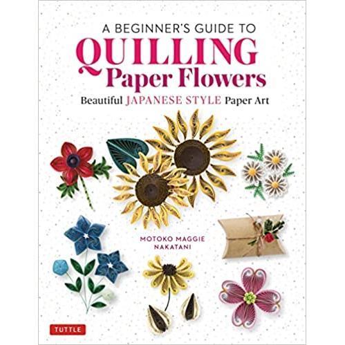 A Beginner's Guide to Quilling Paper Flowers: Beautiful Japanese-Style