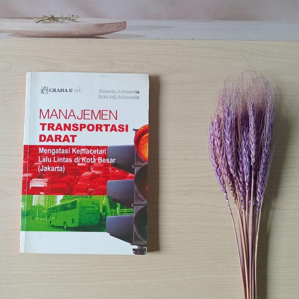 Manajemen Transportasi Darat - Mengatasi Kemacetan Lalu Lintas di Kota Besar Jakarta - Rahardjo Adis