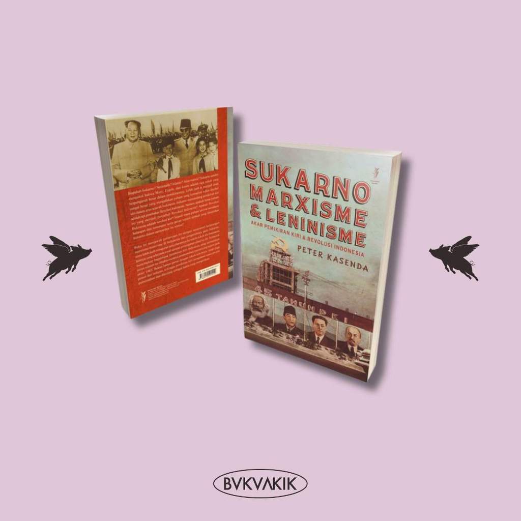 BUKUAKIK - Sukarno, Marxisme dan Leninisme: Akar Pemikiran & Revolusi Indonesia - Peter Kasenda - Ko