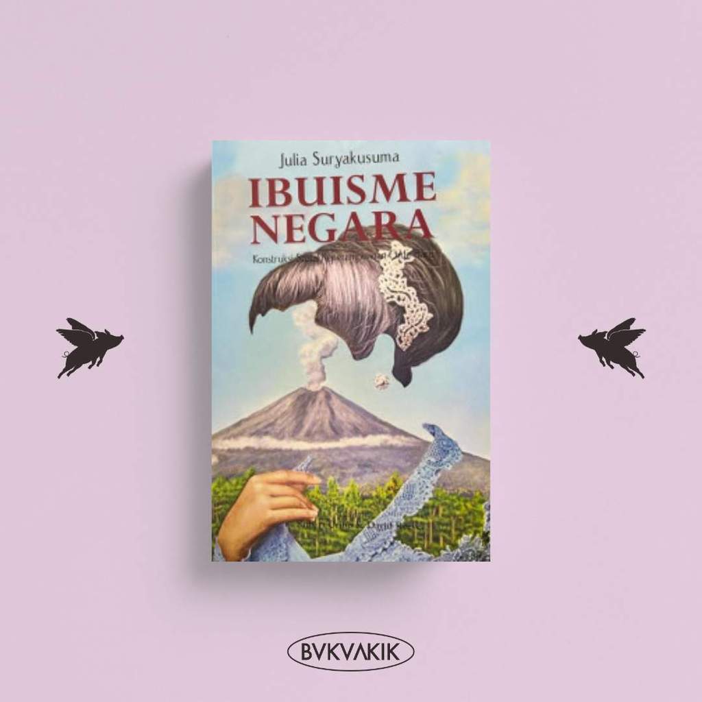 BUKUAKIK - Ibuisme Negara: Kontruksi Sosial Keperempuanan Orde Baru - Julia Suryakusuma - Komunitas 