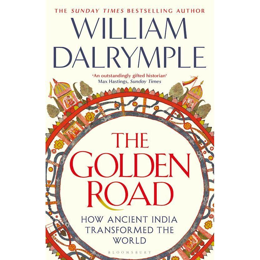 The Golden Road How Ancient India Transformed the World