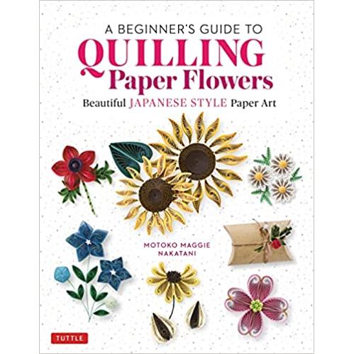 A Beginner's Guide to Quilling Paper Flowers: Beautiful Japanese-Style
