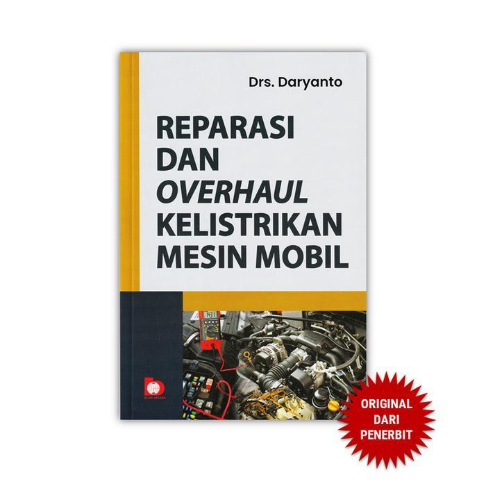 AMS 5 BUKU OTOMOTIF TAHUN 2025  Reparasi dan Overhaul Kelistrikan Mesin Mobil  Drs. Daryanto  BUMI A