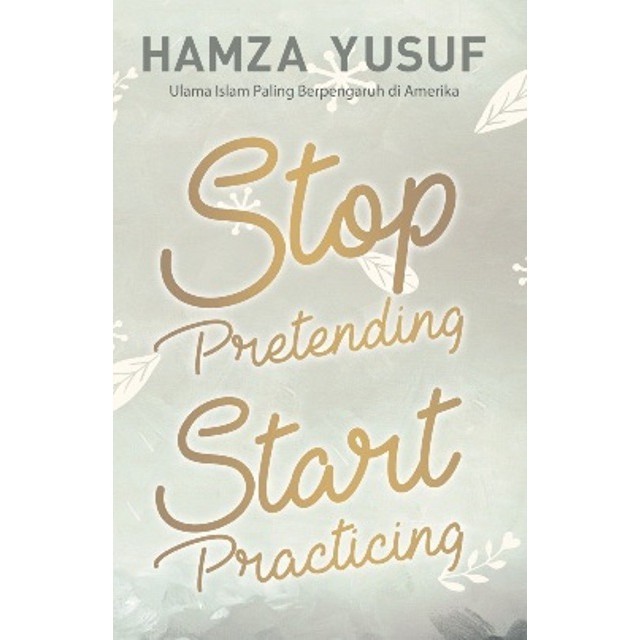 [Mizan] Stop Pretending Start Practicing - Hamza Yusuf