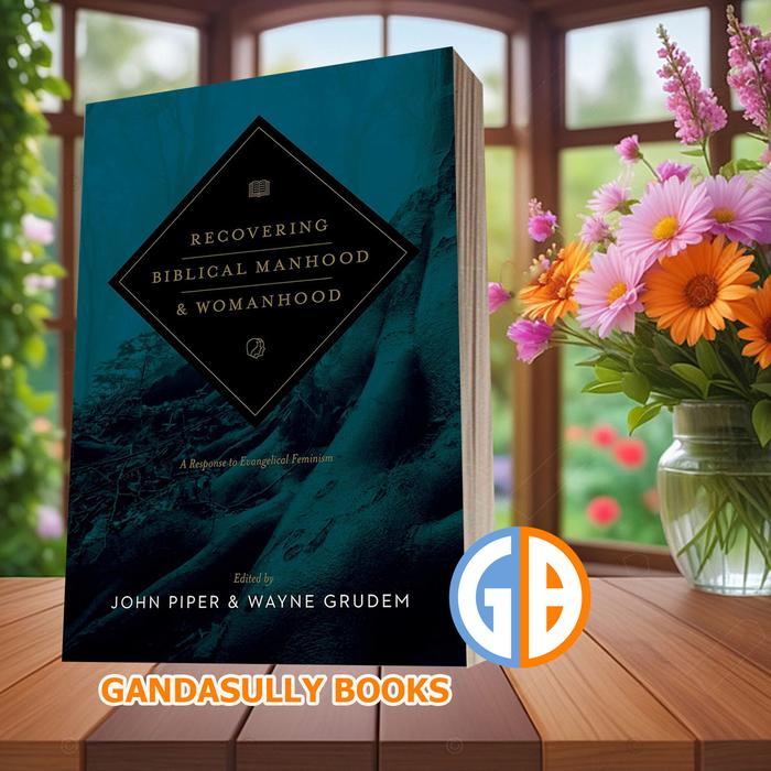 Recovering Biblical Manhood and Womanhood John Piper &Wayne Grudem
