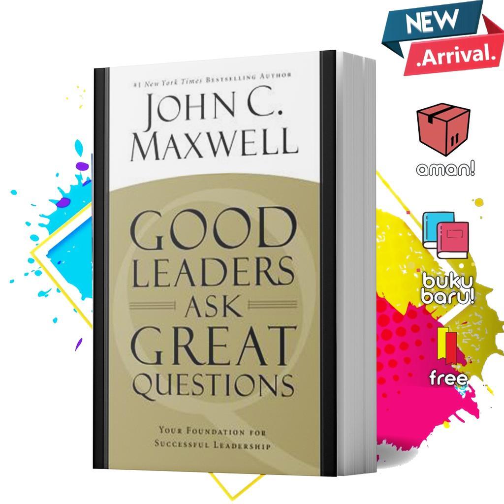 Good Leaders Ask Great Questions by John C. Maxwell