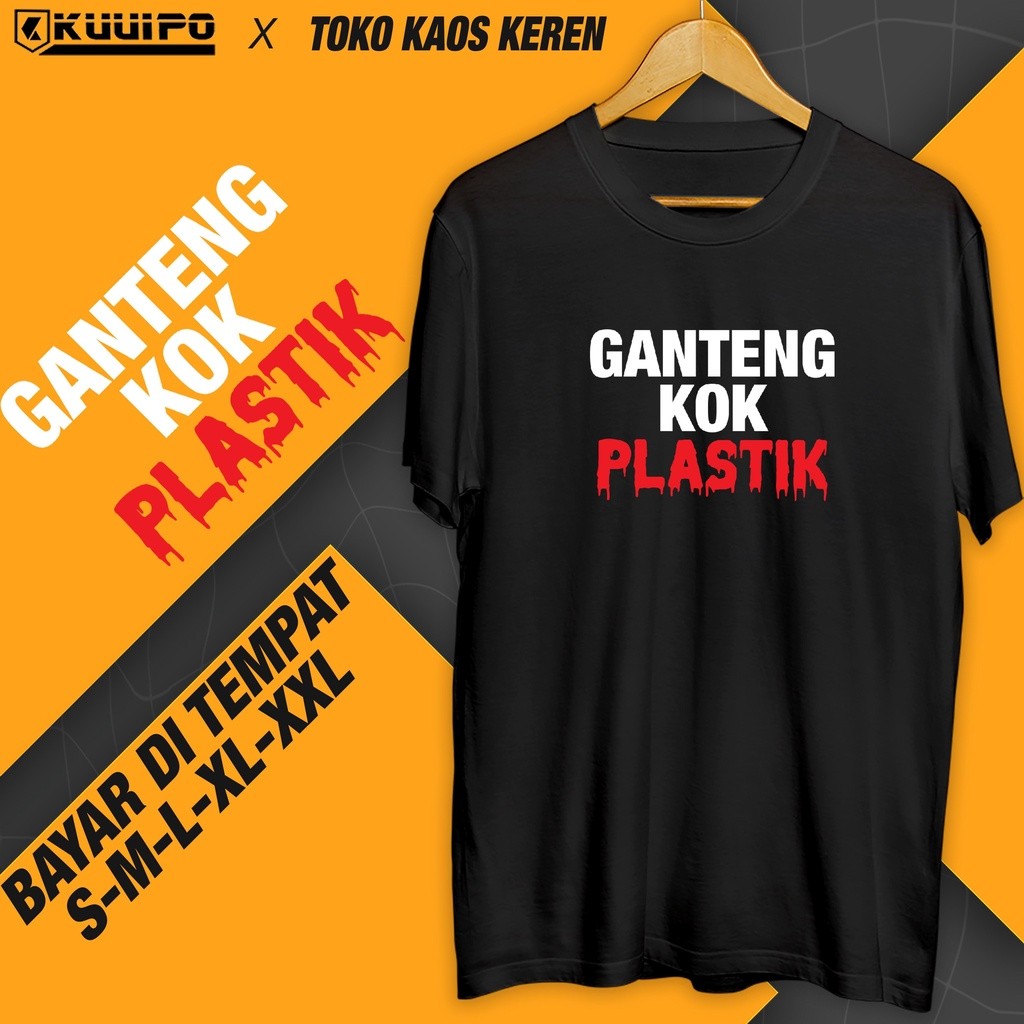 Kaos GANTENG KOK PLASTIK / Kaos Sindiran Keras / Kaos Keren / Kaos Cowok / Kaos Cewek