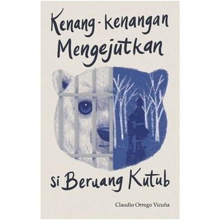 Novel| Kenang-Kenangan Mengejutkan si Beruang Kutub - Claudio Orrego | Marjin Kiri