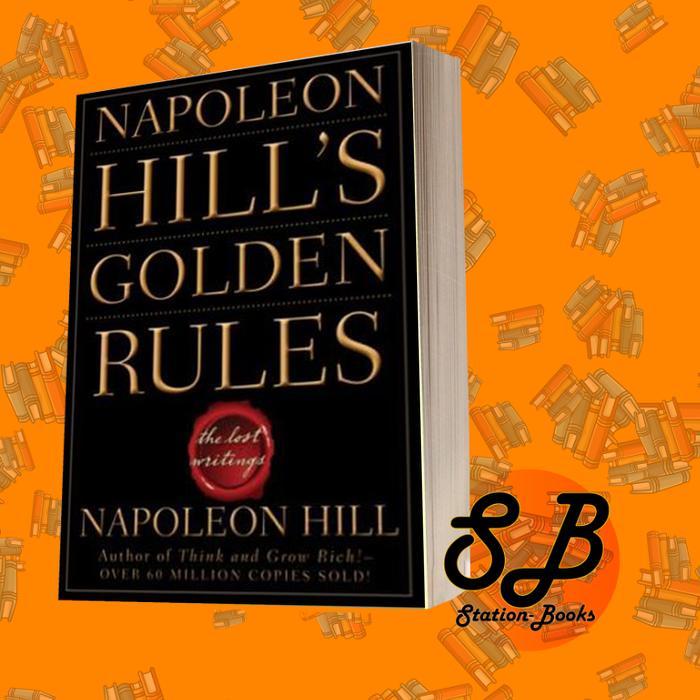 Napoleon Hill's Golden Rules: The Lost Writings Napoleon Hill