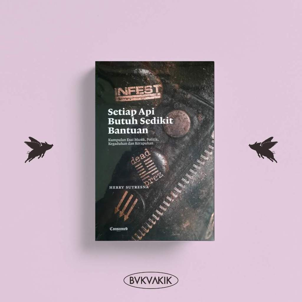 BUKUAKIK - Setiap Api Butuh Sedikit Bantuan (Kumpulan Esai Musik, Politik, Kegaduhan dan Kerapuhan -