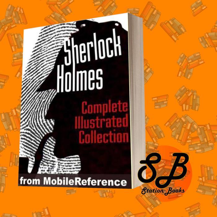 Sherlock Holmes - The Complete Illustrated Collection Arthur Conan Doy