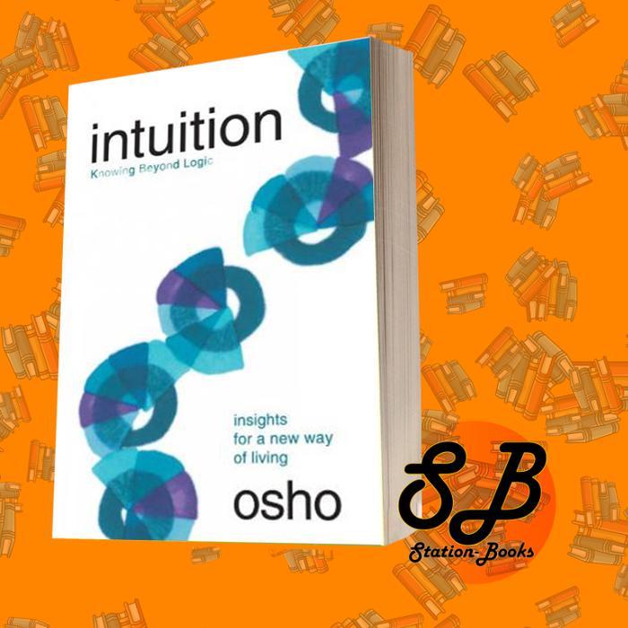 Intuition: Knowing Beyond Logic Osho