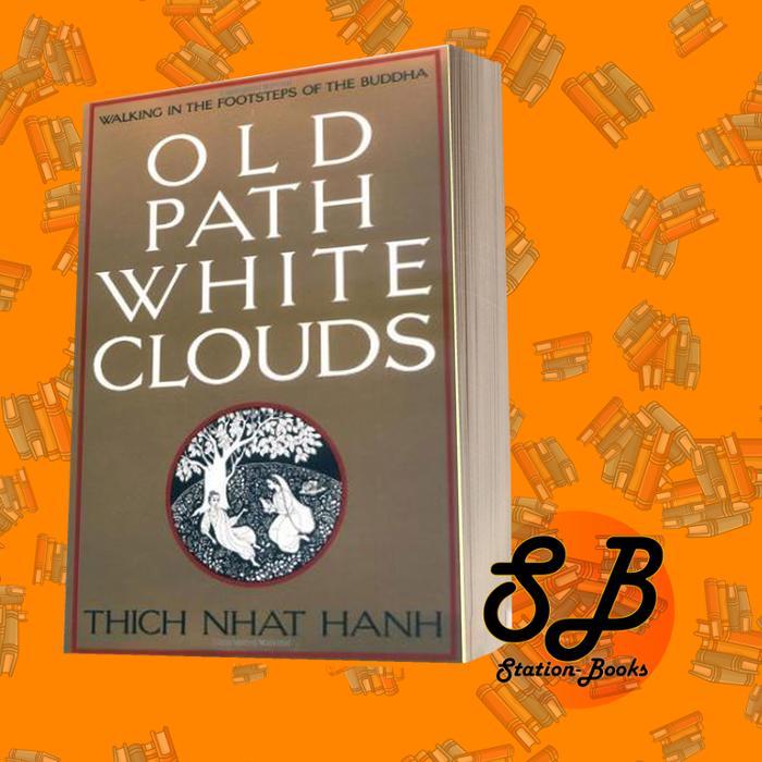 Old Path White Clouds: Walking in the Footsteps of the Buddha Thich Nh