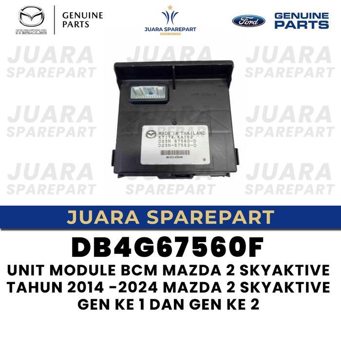 UNIT MODULE BCM MAZDA 2 SKYAKTIVE TAHUN 2014 -2024 MAZDA 2 SKYAKTIVE GEN KE 1 DAN GEN KE 2 DB4G67560