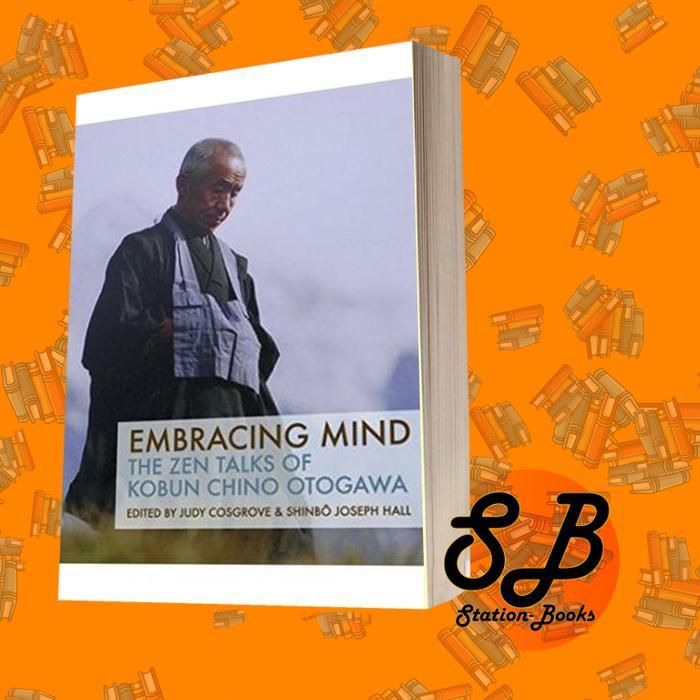 Embracing Mind: The Zen Talks of Kobun Chino Otogawa Kobun Chino Otoga