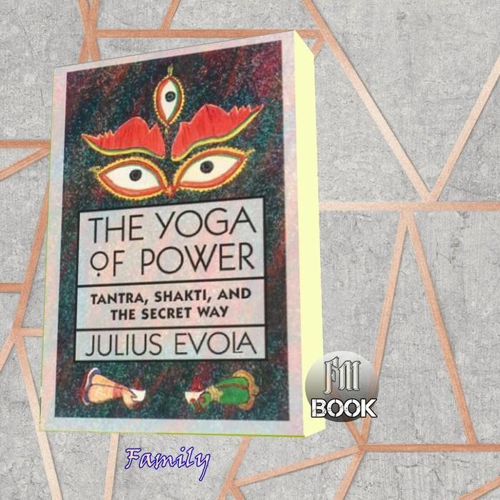 buku The Yoga of Power: Tantra, Shakti, and the Secret Way Julius Evola