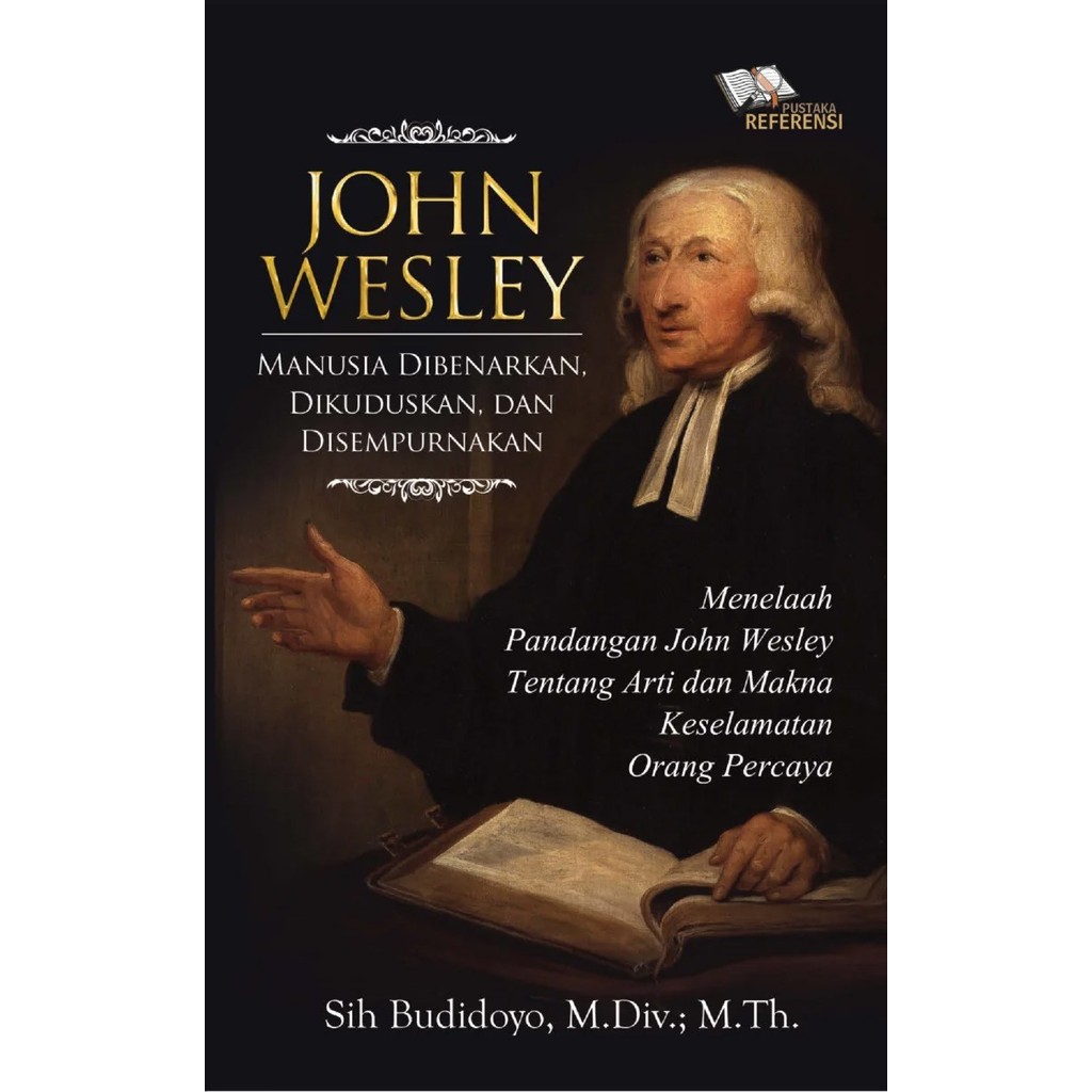 Buku John Wesley - Manusia Dibenarkan, Dikuduskan Dan Disempurnakan - Sih Budiyono