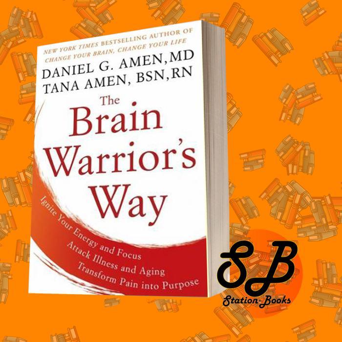 The Brain Warrior's Way: Ignite Your Energy and Focus, Attack Illness