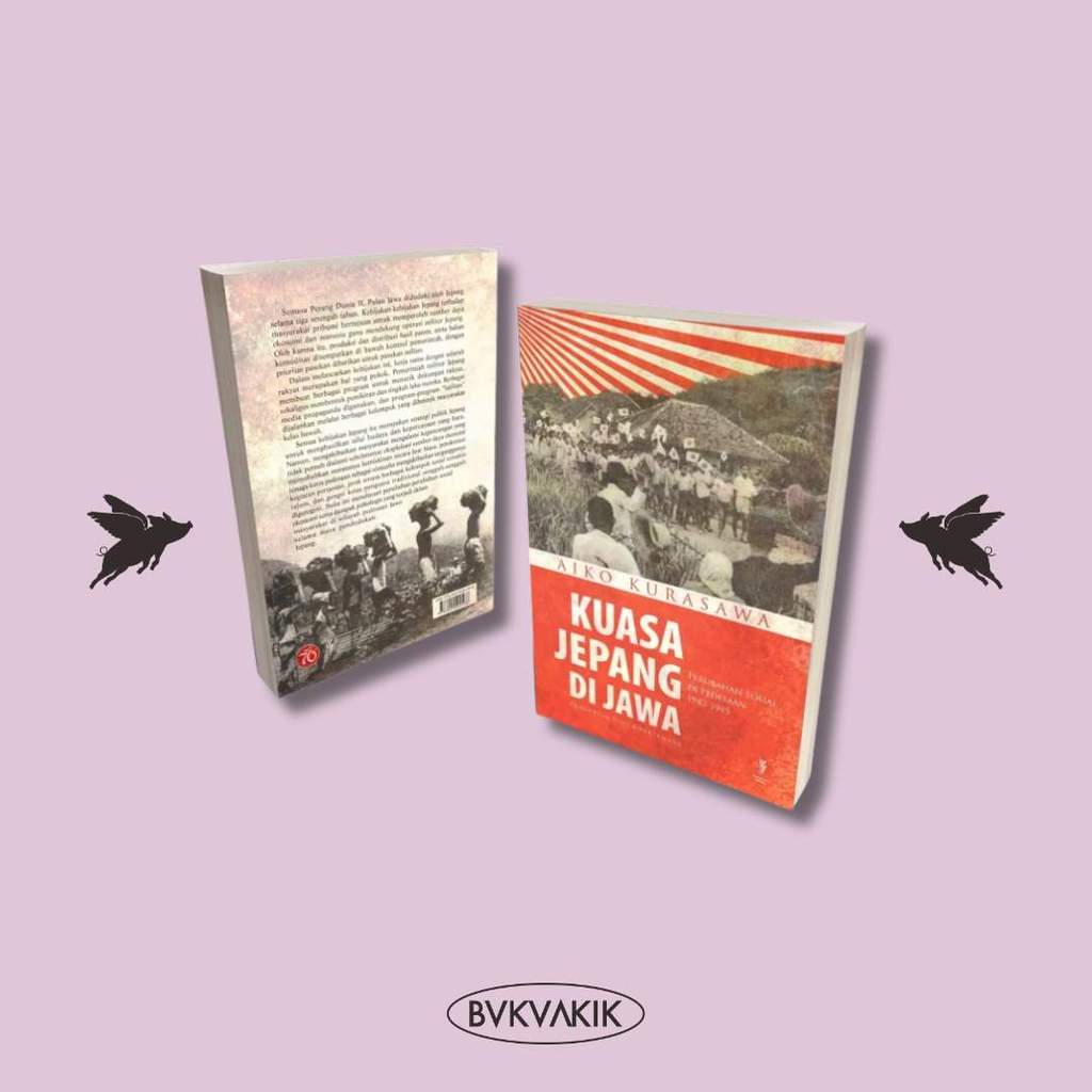 BUKUAKIK - Kuasa Jepang di Jawa: Perubahan Sosial di Pedesaan 1942-1945 - Aiko Kurasawa - Komunitas 
