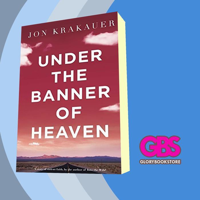 Buku Under the banner of heaven_ a story of violent faith - Jon Krakauer