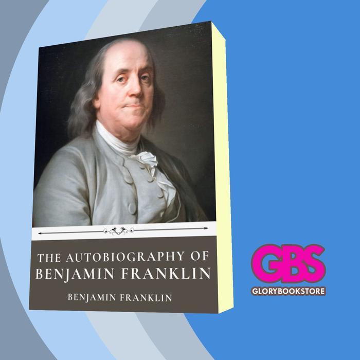 Buku The Autobiography of Benjamin Franklin by Benjamin Franklin  Be