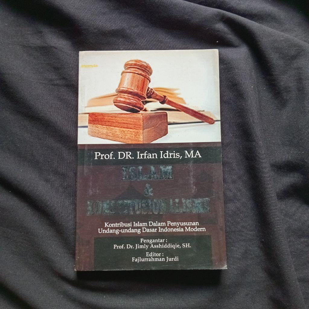 Islam dan Konstitusionalisme - Kontribusi Islam dalam Penyusunan UUD Indonesia Modern - Irfan Idris