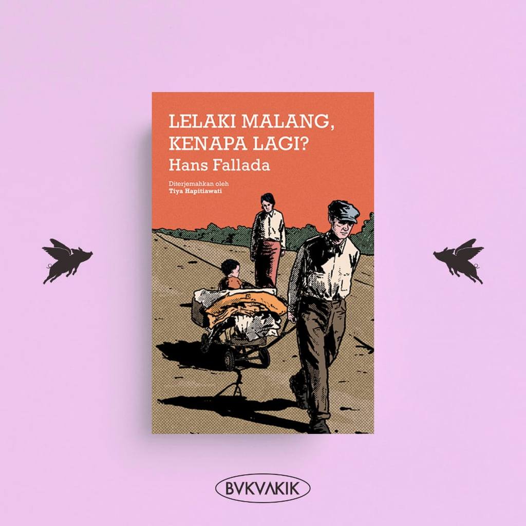 BUKUAKIK - Lelaki Malang, Kenapa Lagi? - Hans Fallada (Moooi) - Buku Novel