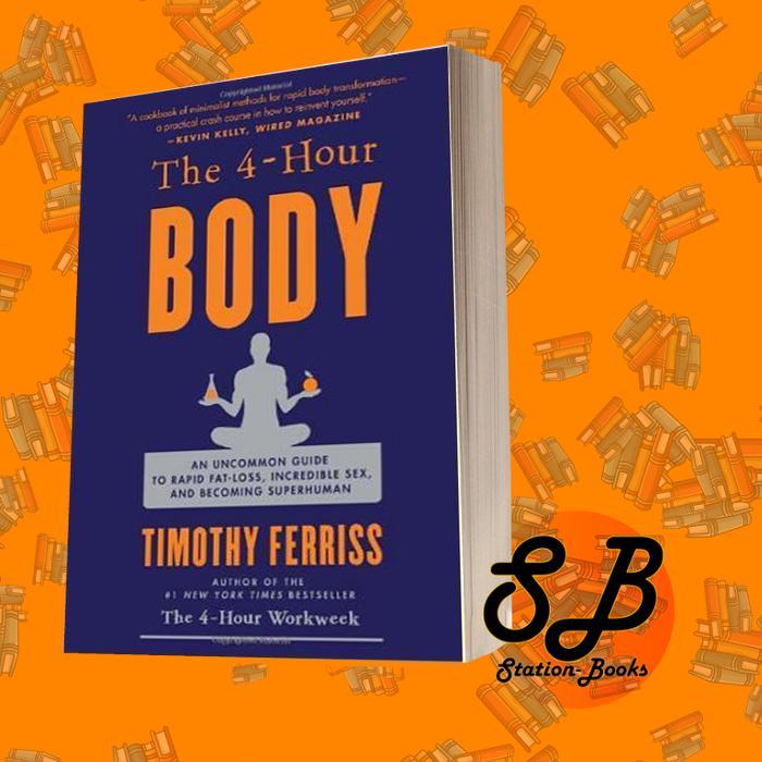 The 4-Hour Body: An Uncommon Guide to Rapid Fat-Loss, Incredible Sex,