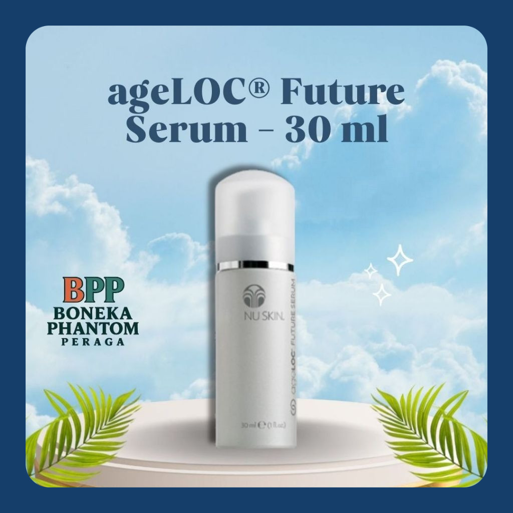 Nu Skin ageLOC Future Serum – Serum Anti-Aging & Pengencang Kulit untuk Garis Halus & Kerutan – 30ml