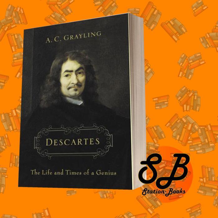 Descartes: The Life and Times of a Genius Grayling, A C