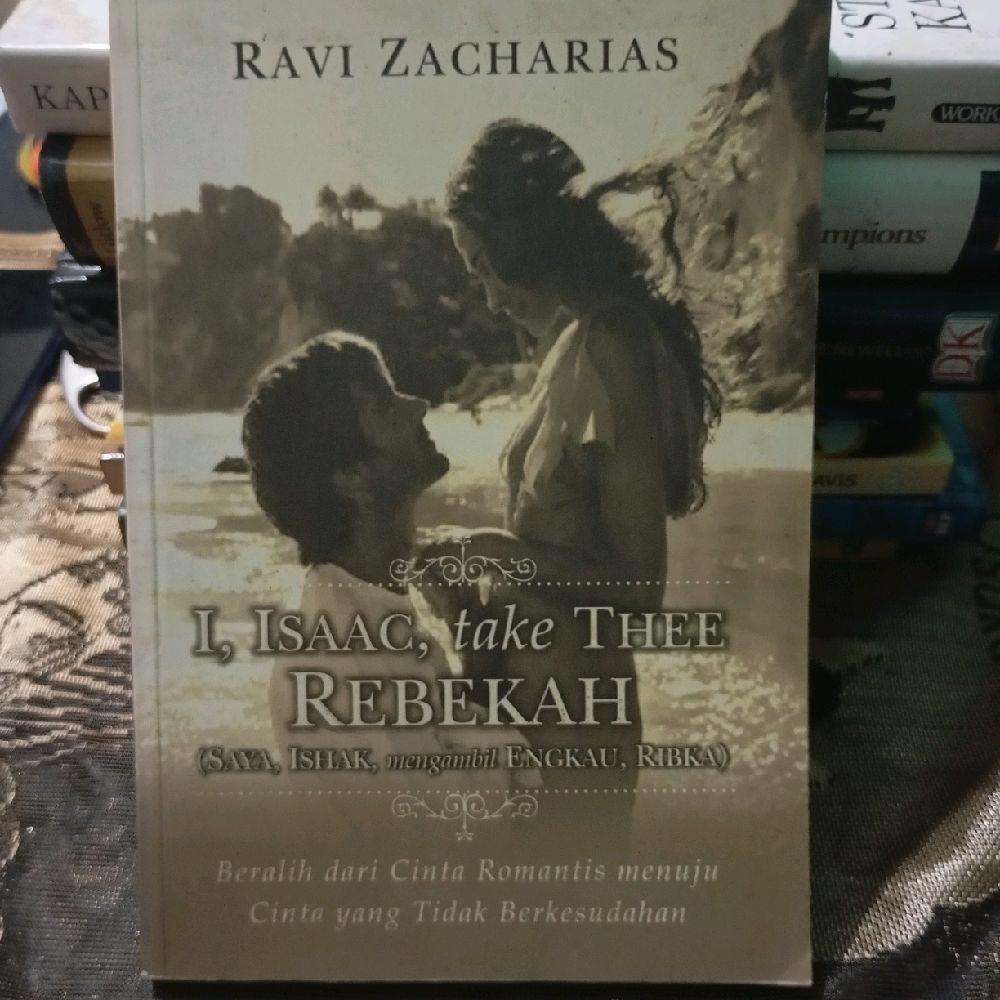 I, Isaac, Take Thee Rebekah by Ravi Zacharias