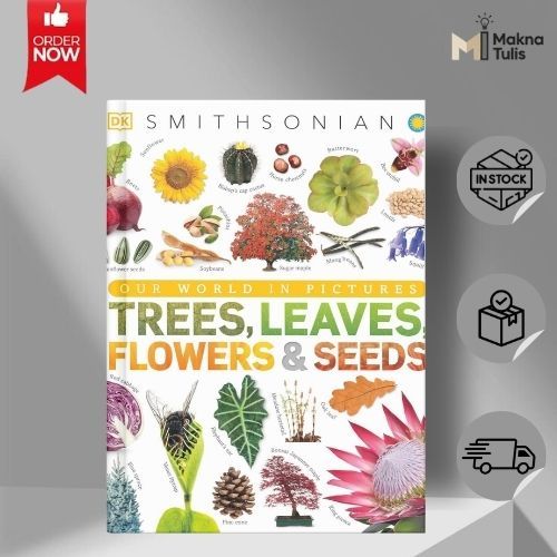 Our World in Pictures: Trees, Leaves, Flowers & Seeds: A Visual Encyclopedia of the Plant Kingdom - 