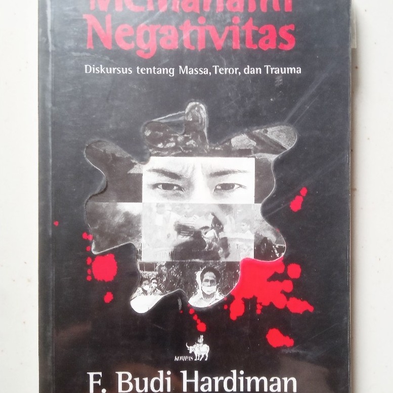 Buku Memahami Negativitas. Diskursus tentang Massa, Teror, dan Trauma - F. Budi Hardiman