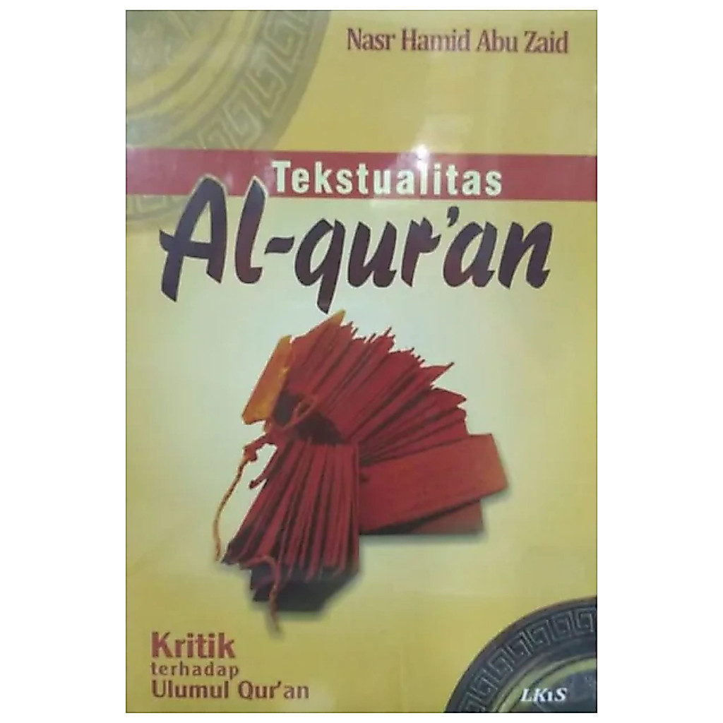 Tekstualitas Al-Qur'an - Kritik terhadap ulumul qur'an - Nasr Hamid Abu Zaid - NR
