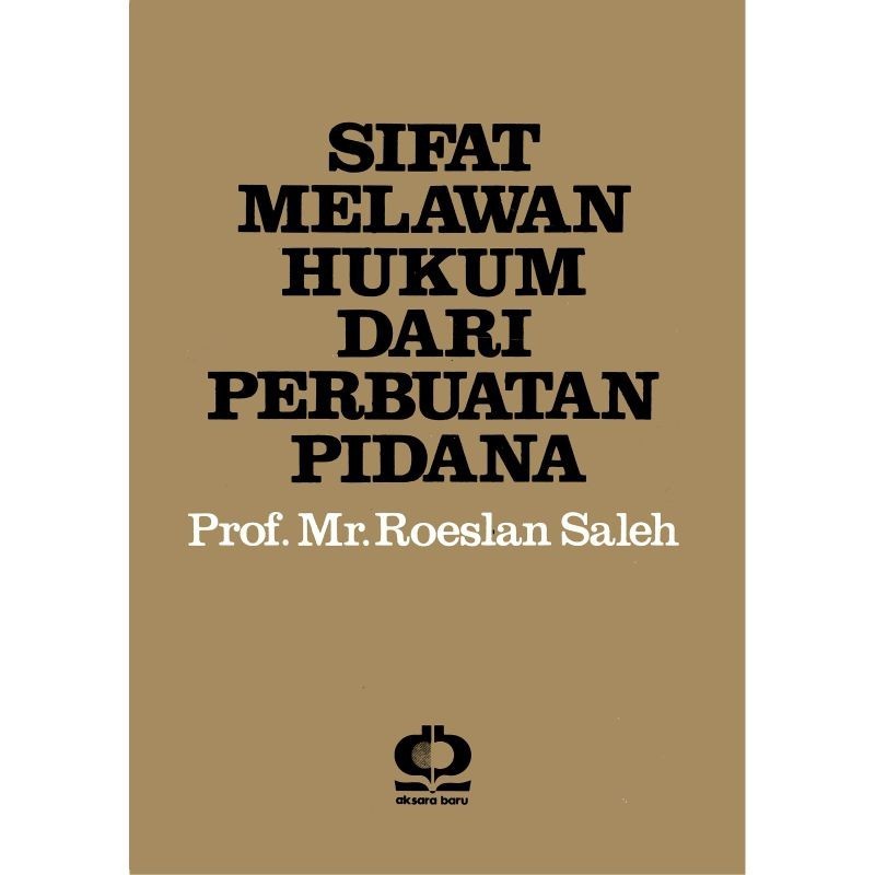SIFAT MELAWAN HUKUM DARI PERBUATAN PIDANA _ Roeslan Saleh