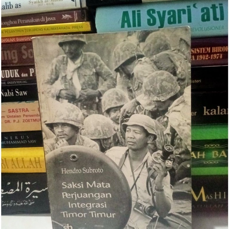 Saksi Mata Perjuangan Integrasi Timor Timur - Hendro Subroto