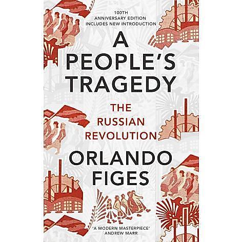 A People's Tragedy : The Russian Revolution by Orlando Figes