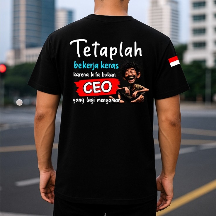 Kaos Pria Kaos Tetaplah Bekerja Keras Karena Kita Bukan CEO Yang Lagi Menyamar Adem Dan Tebal kata2 