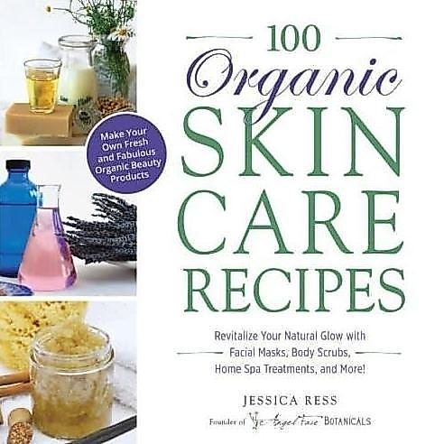 Ready 100 Organic Skincare Recipes Make Your Own Fresh