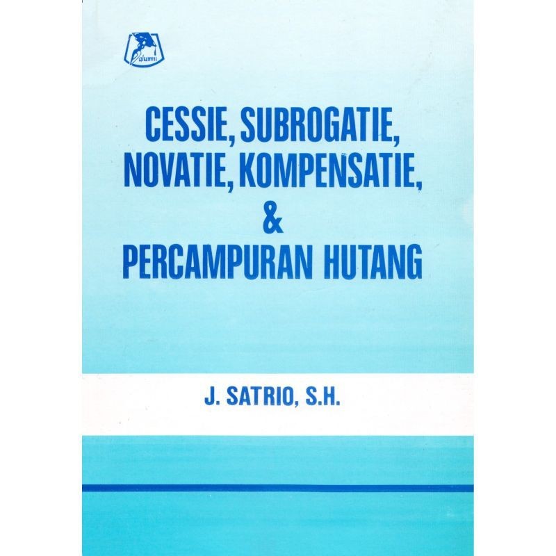 CESSIE SUBROGATIE NOVATIE KOMPENSATIE & PERCAMPURAN HUTANG _ J. Satrio