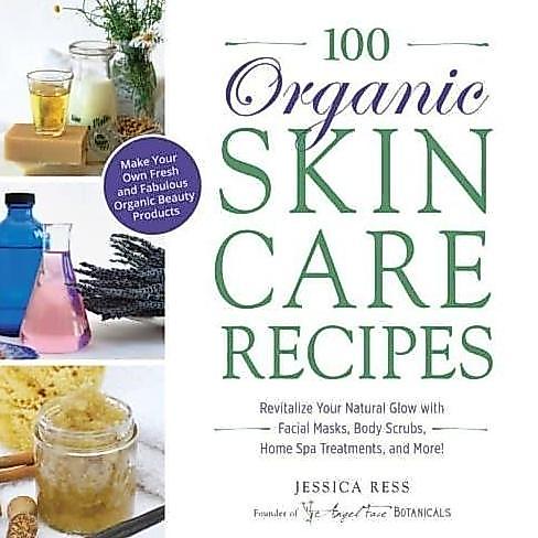 100 Organic Skincare Recipes Make Your Own Fresh