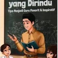 Gramedia Batam - Guru yang Dirindukan : Tips Menjadi Guru Favorit & Inspiratif