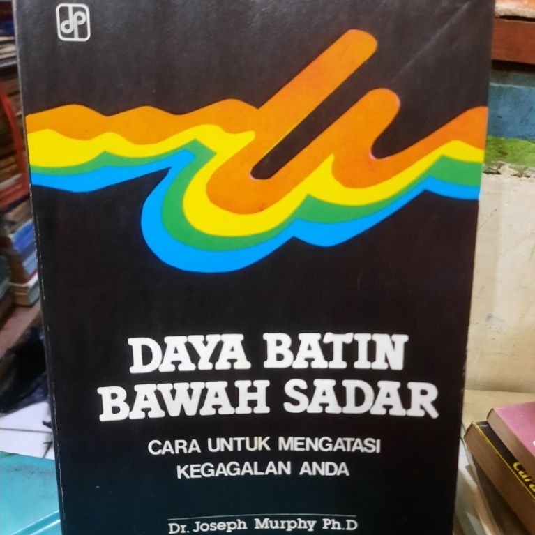 BUKU ORIGINAL: DAYA BATIN BAWAH SADAR-CARA UNTUK MENGATASI KEGAGALAN ANDA OLEH Dr JOSEPH MURPHY Ph D