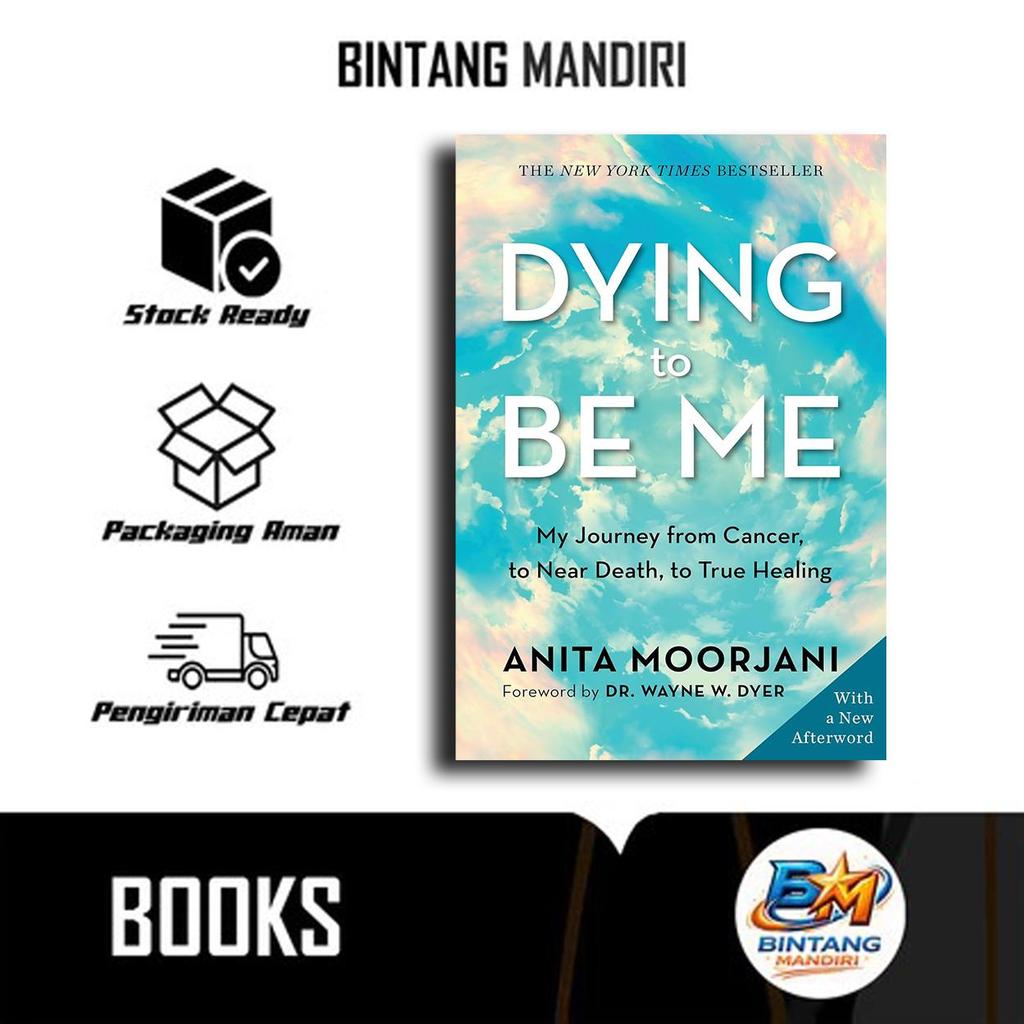 Dying to Be Me : My Journey from Cancer, to Near Death, to True Healing By Anita Moorjani (English)
