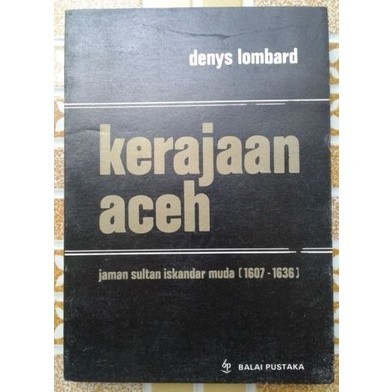Kerajaan Aceh - Jaman Sultan Iskandar Muda 1607-1636 - Denys Lombard - NR suj