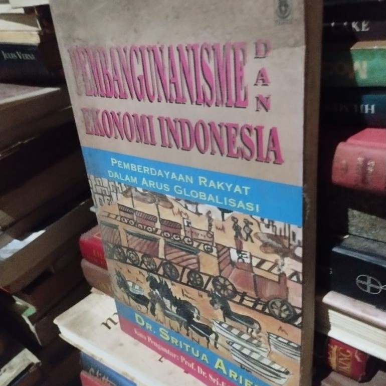 pembangunanisme ekonomi indonesia pemberdayaan  rakyat dalam arus  globalisasi dr. sritua arief