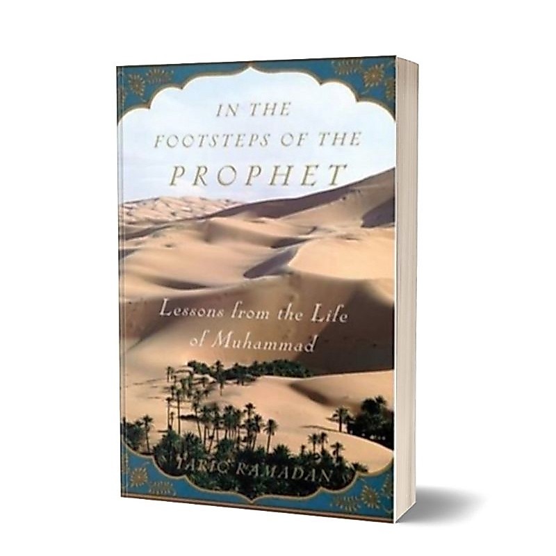 In the Footsteps of the Prophet: Lessons from the Life of Muhammad Tariq Ramadan