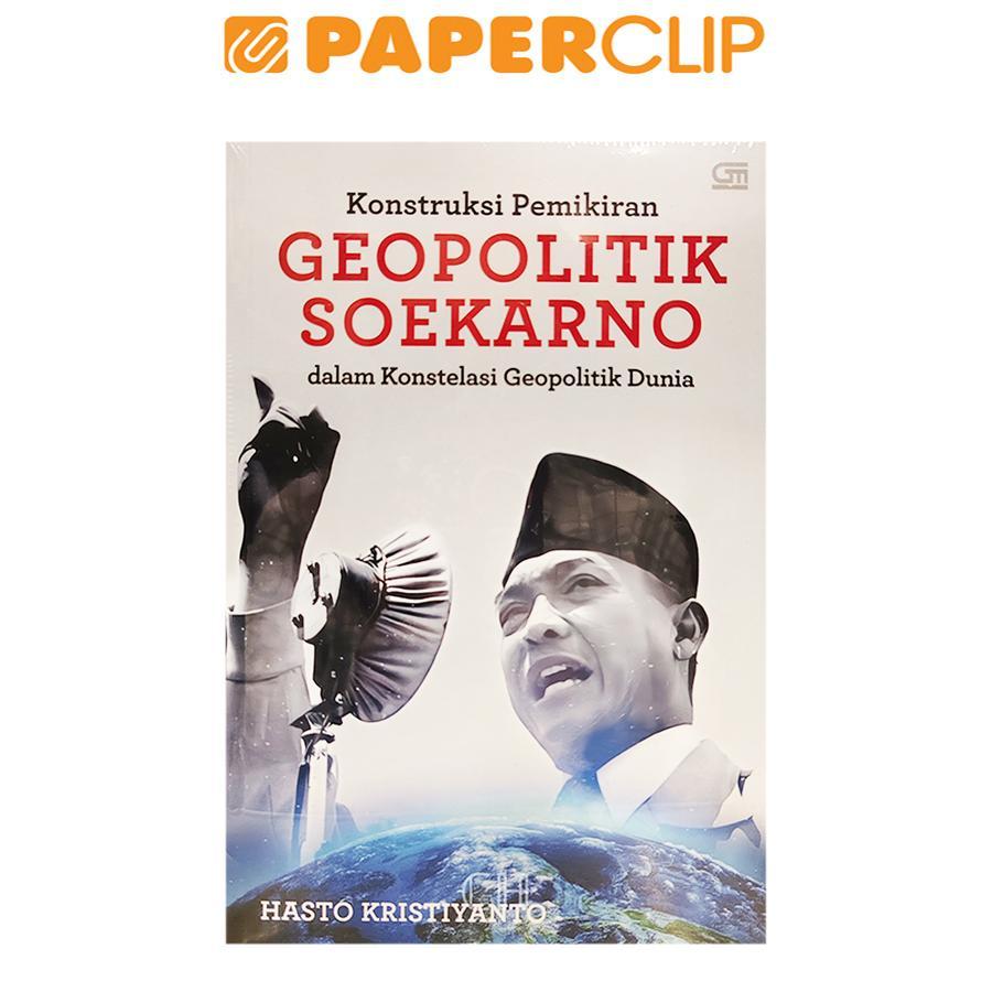 KONSTRUKSI PEMIKIRAN GEOPOLITIK SOEKARNO DALAM KONSTELASI GEOPOLITIK DUNIA